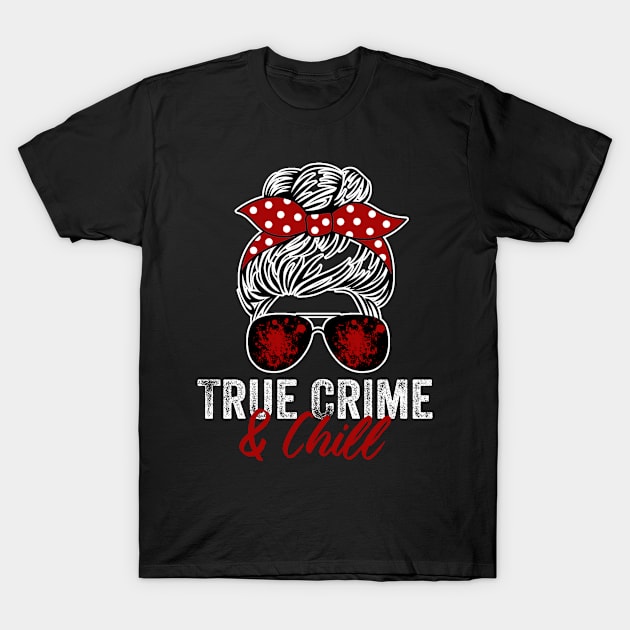 True Crime And Chill Funny Murderino Podcast Lover T-Shirt by Visual Vibes